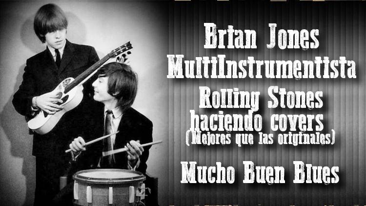 Brian Jones Multiinstrumentista, Los Rolling Stones haciendo covers, Blues y algo mas